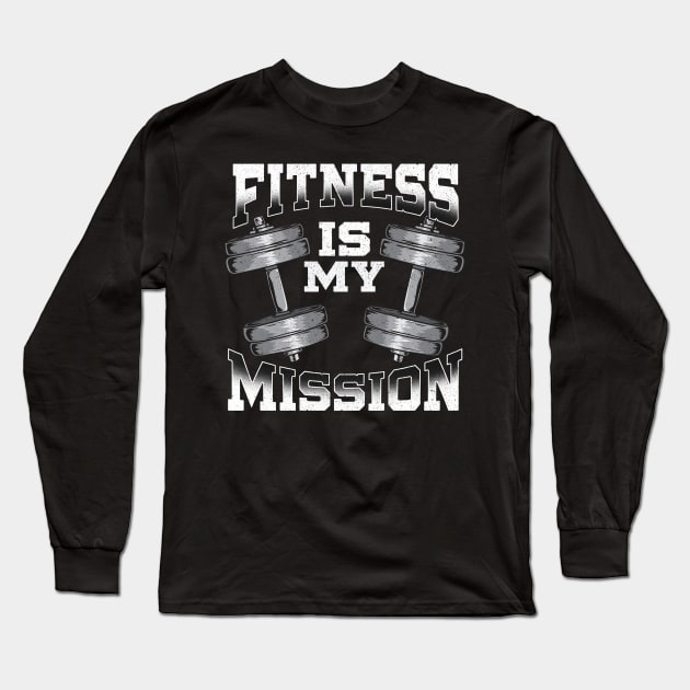 Fitness Is My Mission Motivated Weightlifting Gym Long Sleeve T-Shirt by theperfectpresents